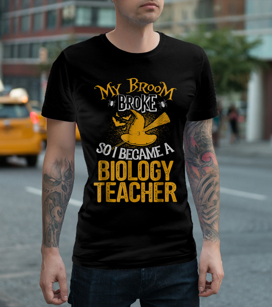 My Broom Broke So I Became a Biology Teacher T-Shirt