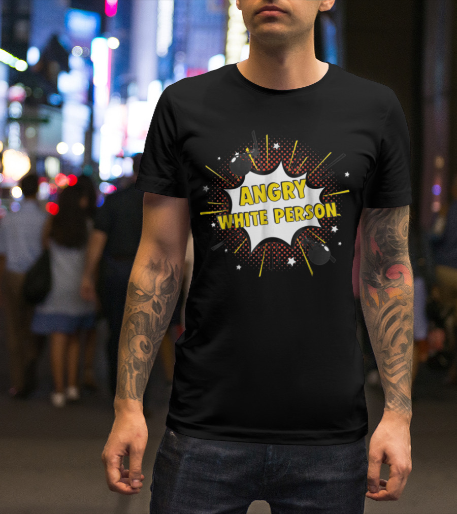 ANGRY WHITE PERSON Comic Burst Stars Bombs T-Shirt