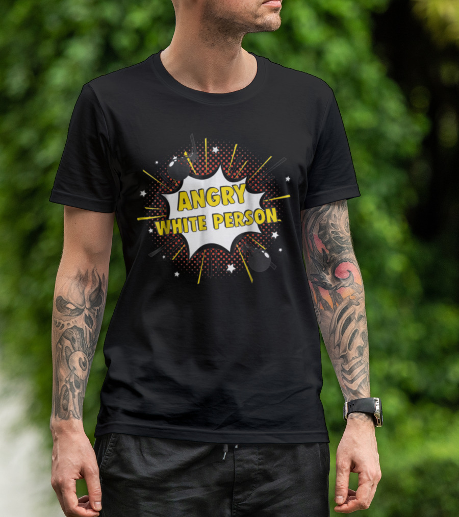 ANGRY WHITE PERSON Comic Burst Stars Bombs T-Shirt