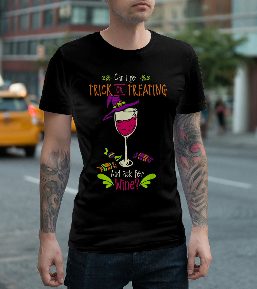 Can I Go Trick Or Treating And Ask For Wine? T-Shirt