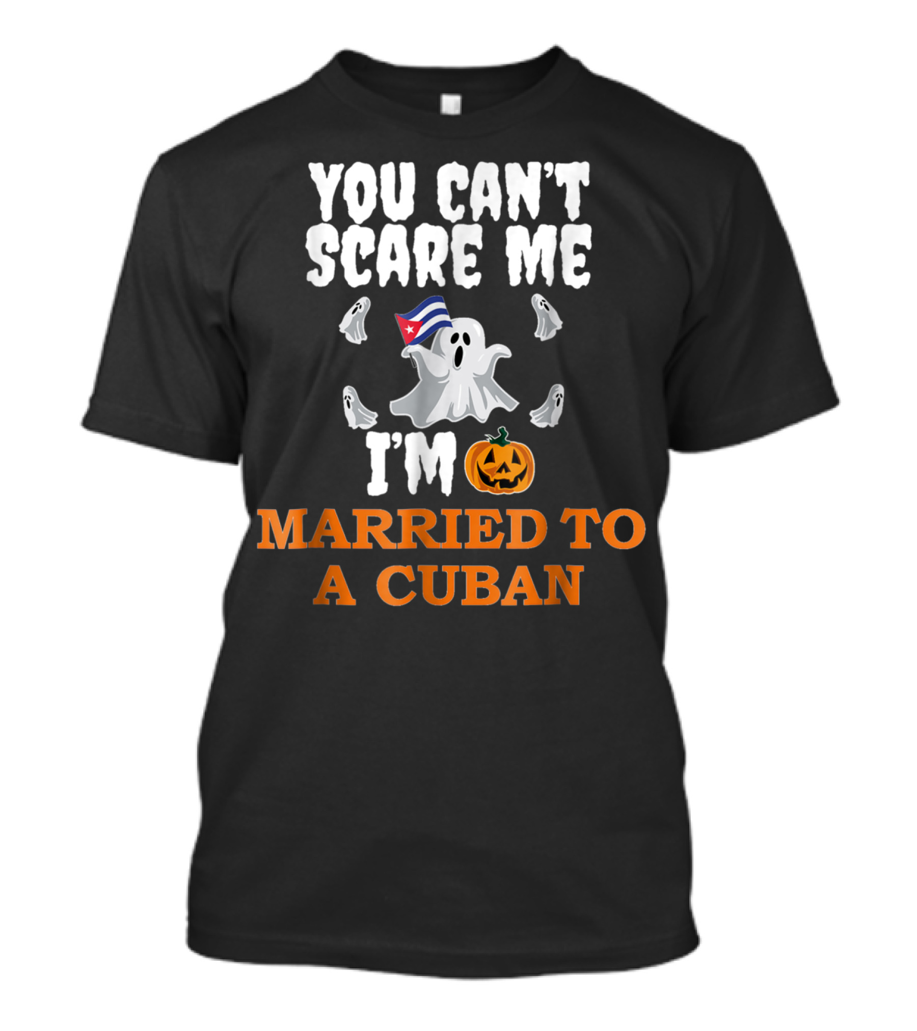 You Can't Scare Me Married To A Cuban Ghost And Pumpkin T-Shirt