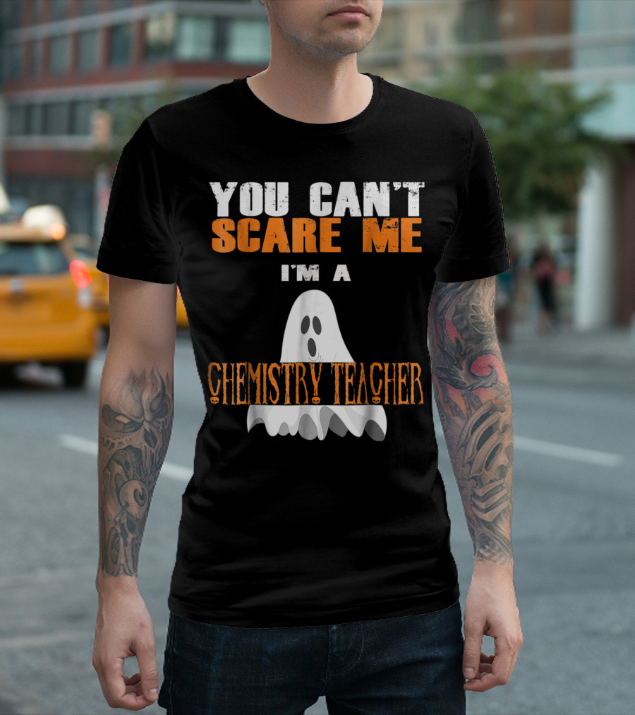 You Can't Scare Me I'm a Chemistry Teacher Ghost T-Shirt