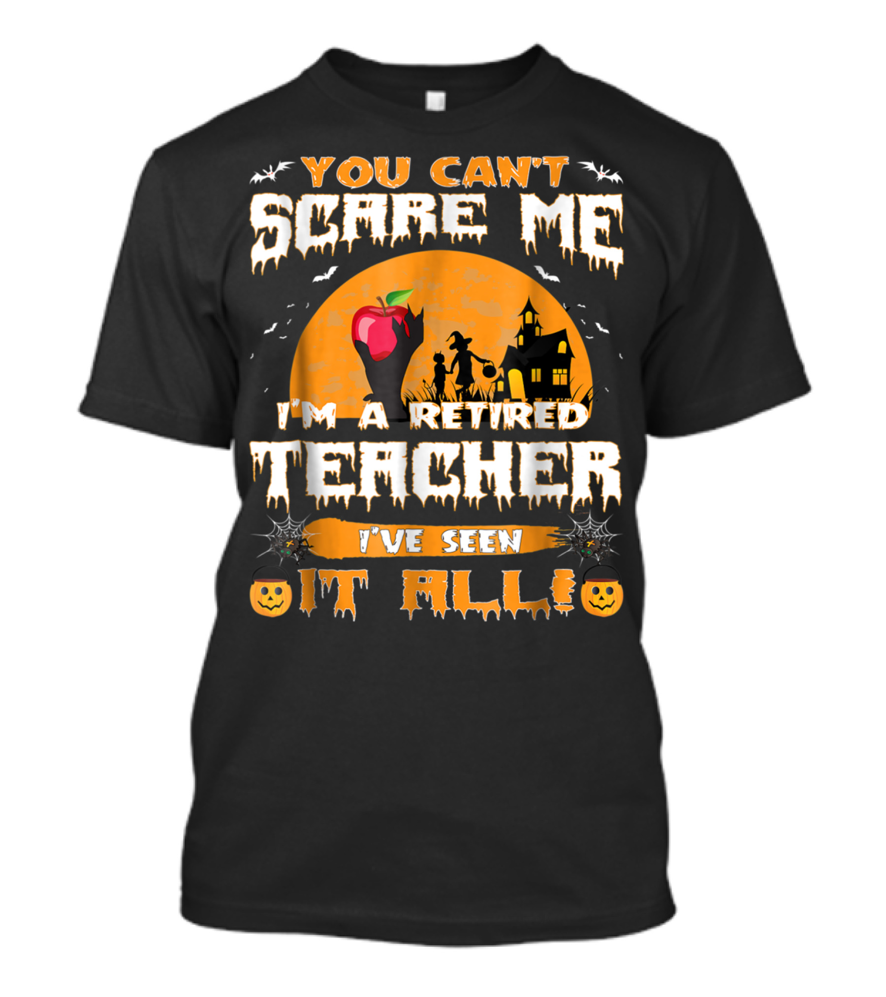 You Can’t Scare Me I’m A Retired Teacher I’ve Seen It All Halloween T-Shirt
