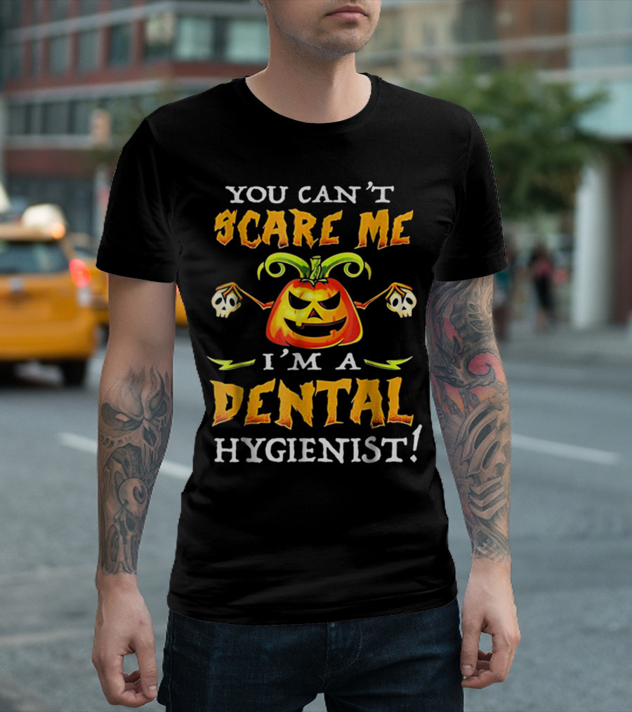 You Can't Scare Me I'm a Dental Hygienist Halloween Pumpkins Skulls T-Shirt