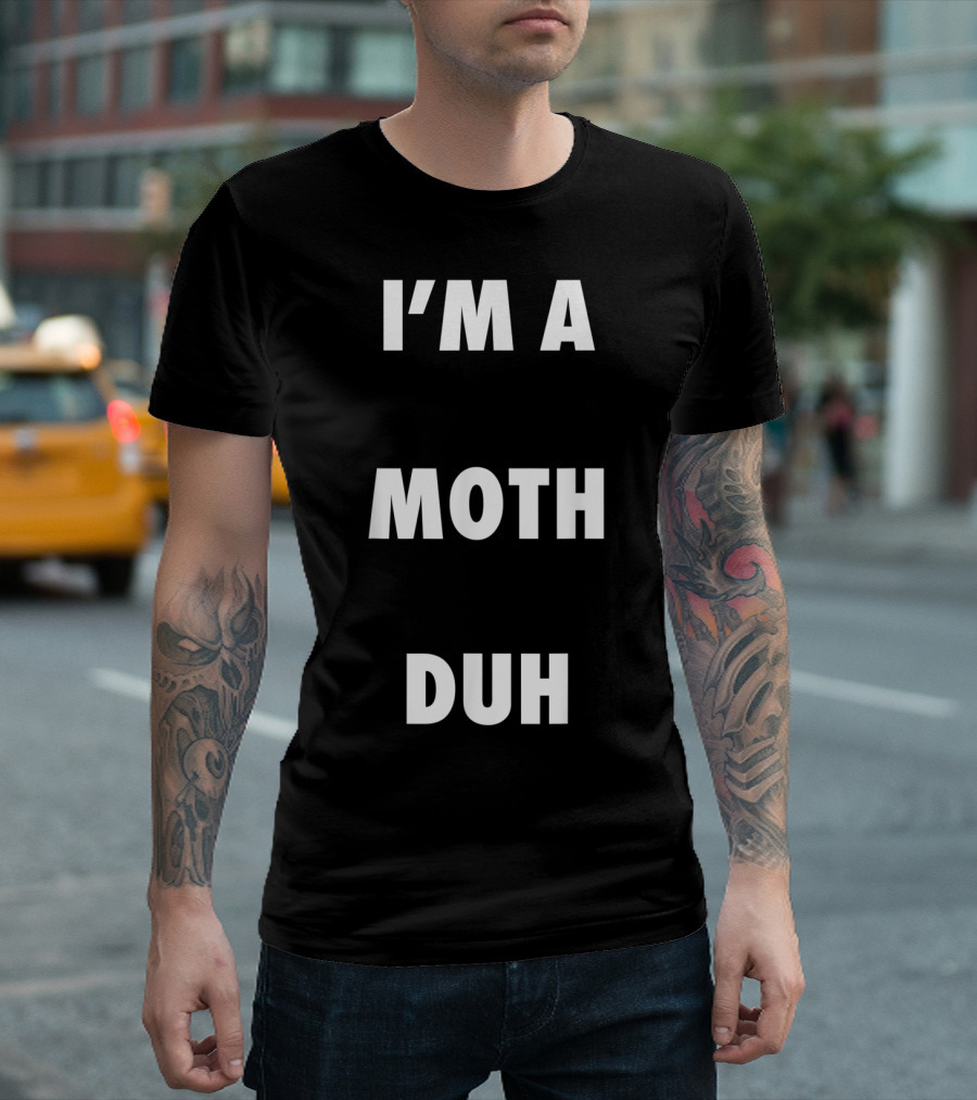 I'M A MOTH DUH Halloween Easy Mother T-Shirt