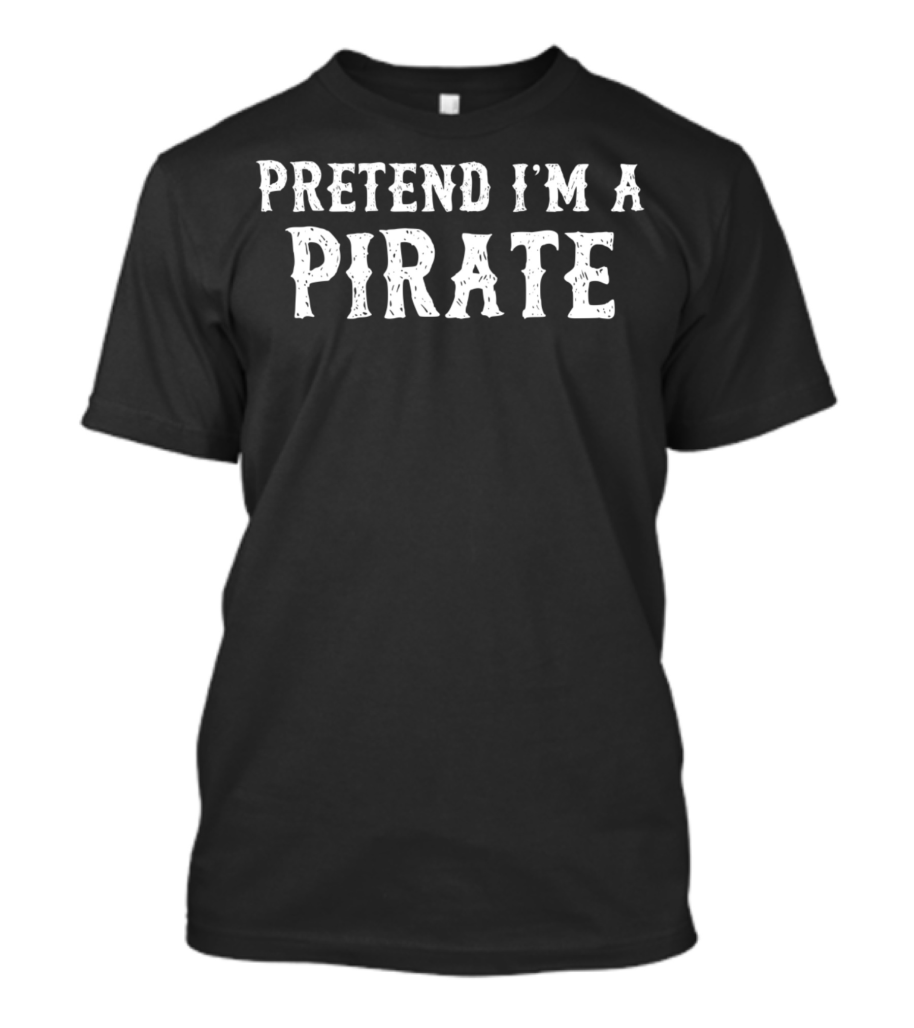 Pretend I'm A Pirate Easy Halloween Costume Idea T-Shirt