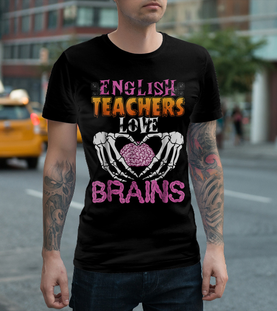 ENGLISH TEACHERS LOVE BRAINS T-Shirt