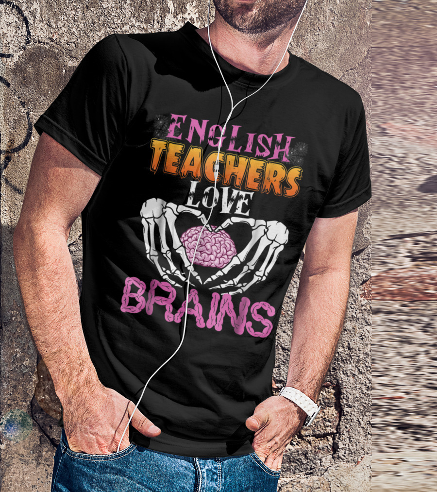 ENGLISH TEACHERS LOVE BRAINS T-Shirt