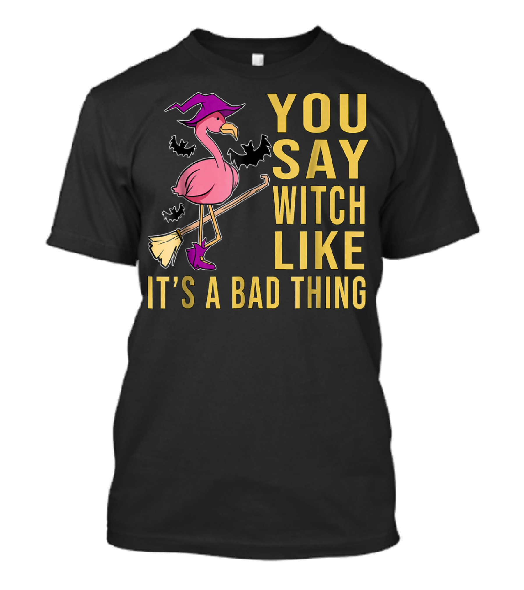 You Say Witch Like It’s A Bad Thing Flamingo Halloween Trendy Celebration Broom T-Shirt