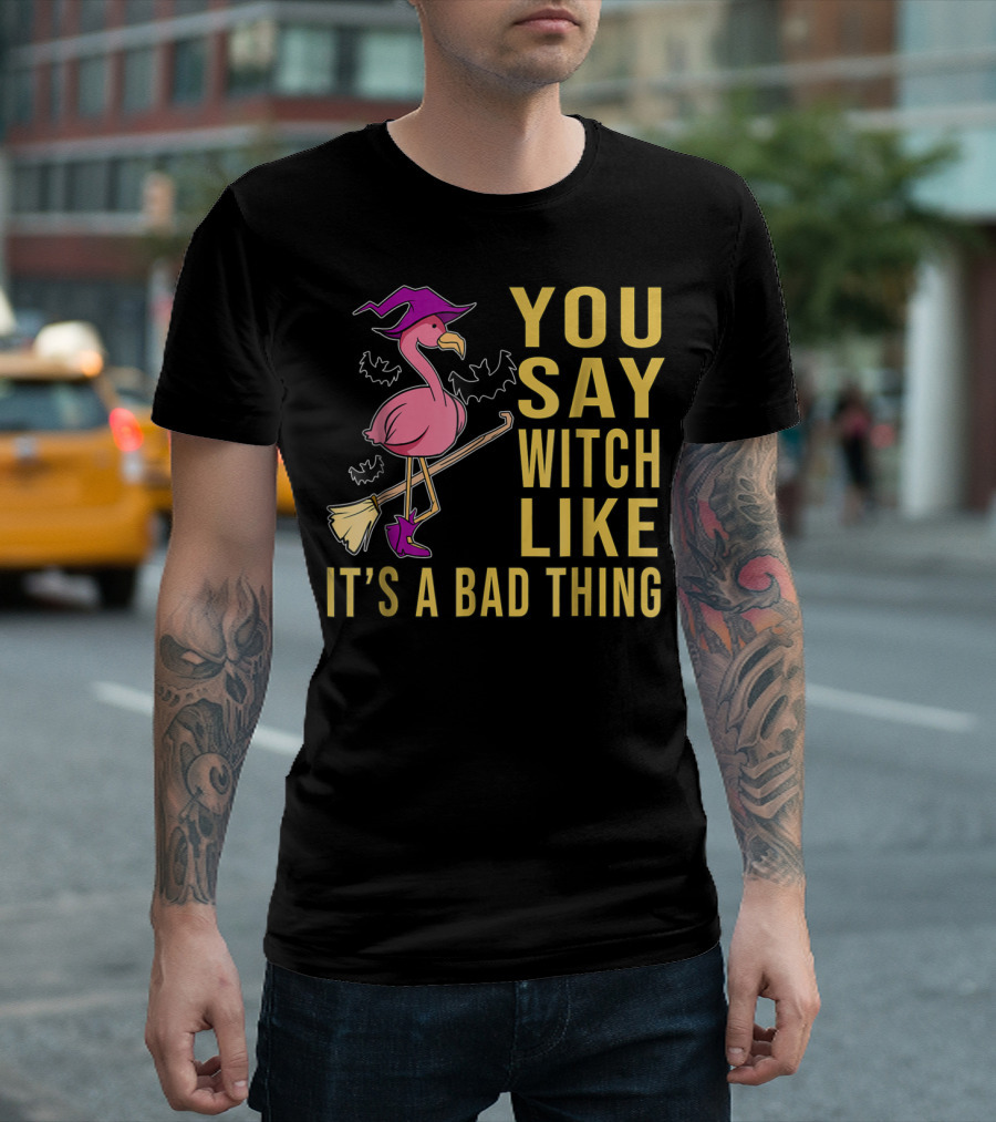 You Say Witch Like It’s A Bad Thing Flamingo Halloween Trendy Celebration Broom T-Shirt