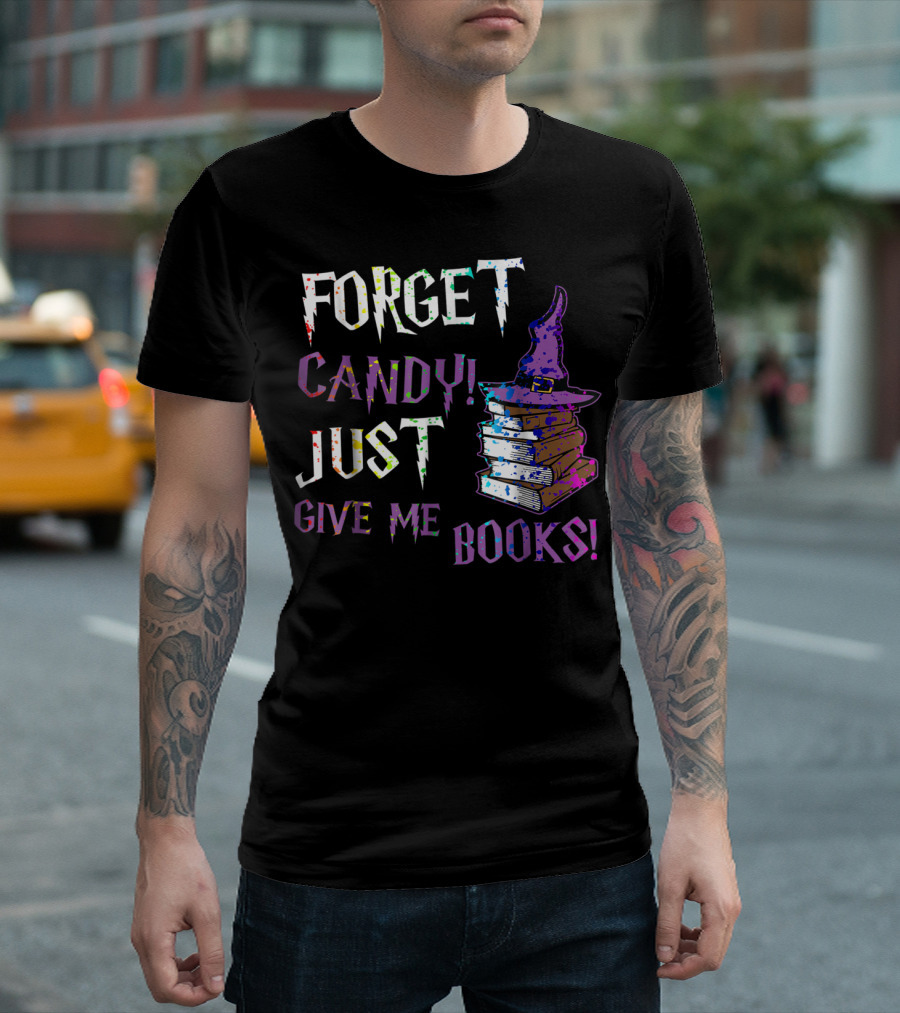 FORGET CANDY JUST GIVE ME BOOKS WITCH HAT STACKED BOOKS T-Shirt