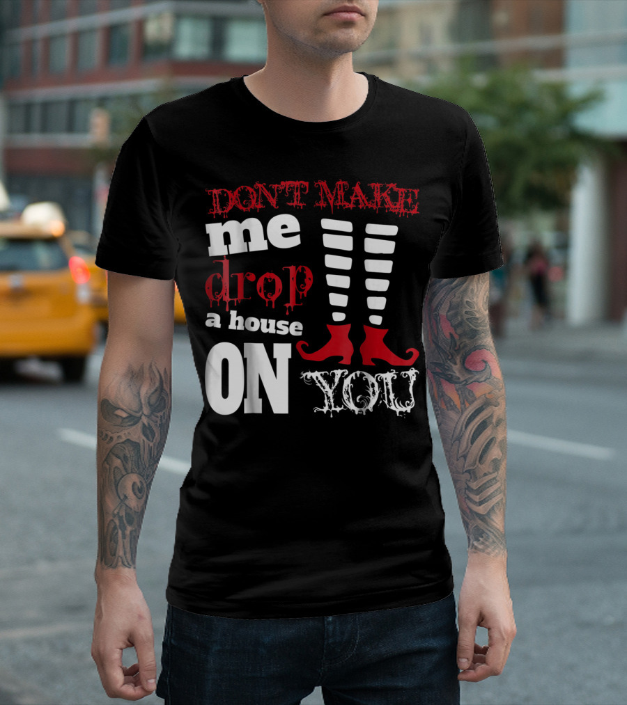 Don't Make Me Drop a House on You Red Shoes Striped Legs T-Shirt