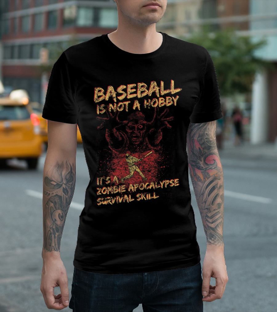 BASEBALL IS NOT A HOBBY IT'S A ZOMBIE APOCALYPSE SURVIVAL SKILL T-Shirt