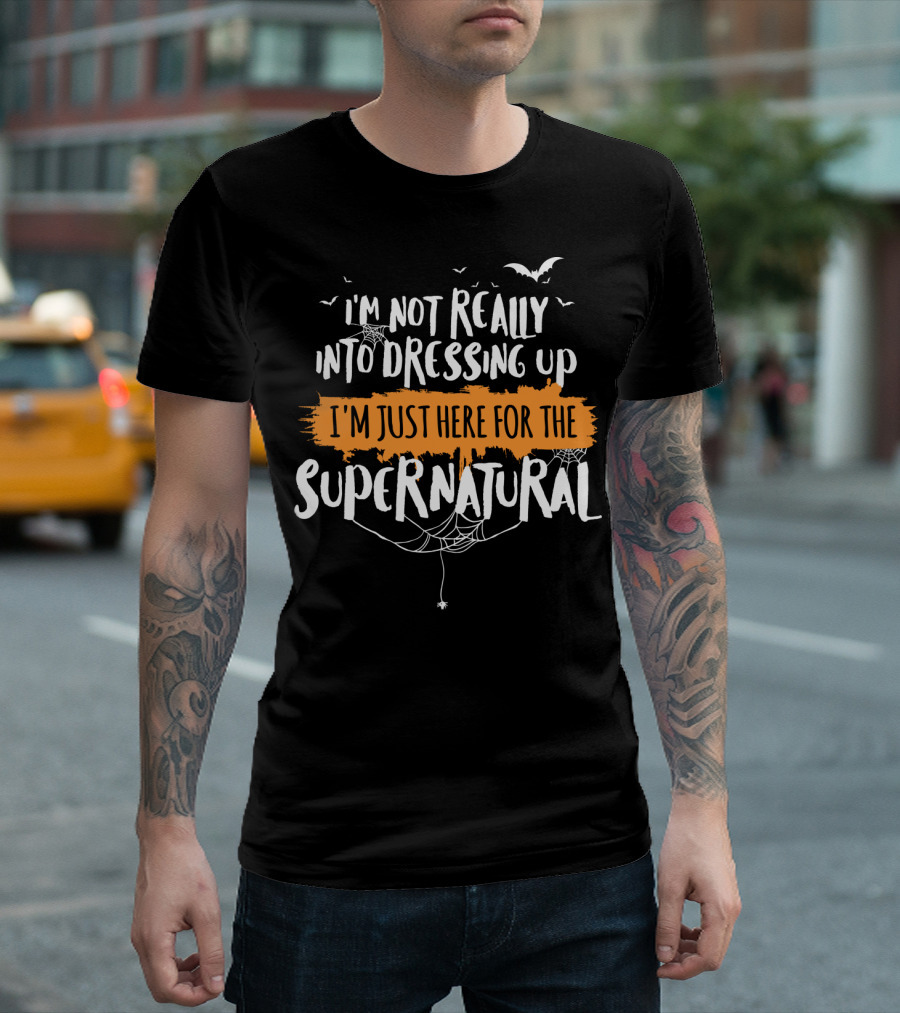 I'm Not Really Into Dressing Up I'm Just Here For The Supernatural Funny Halloween T-Shirt