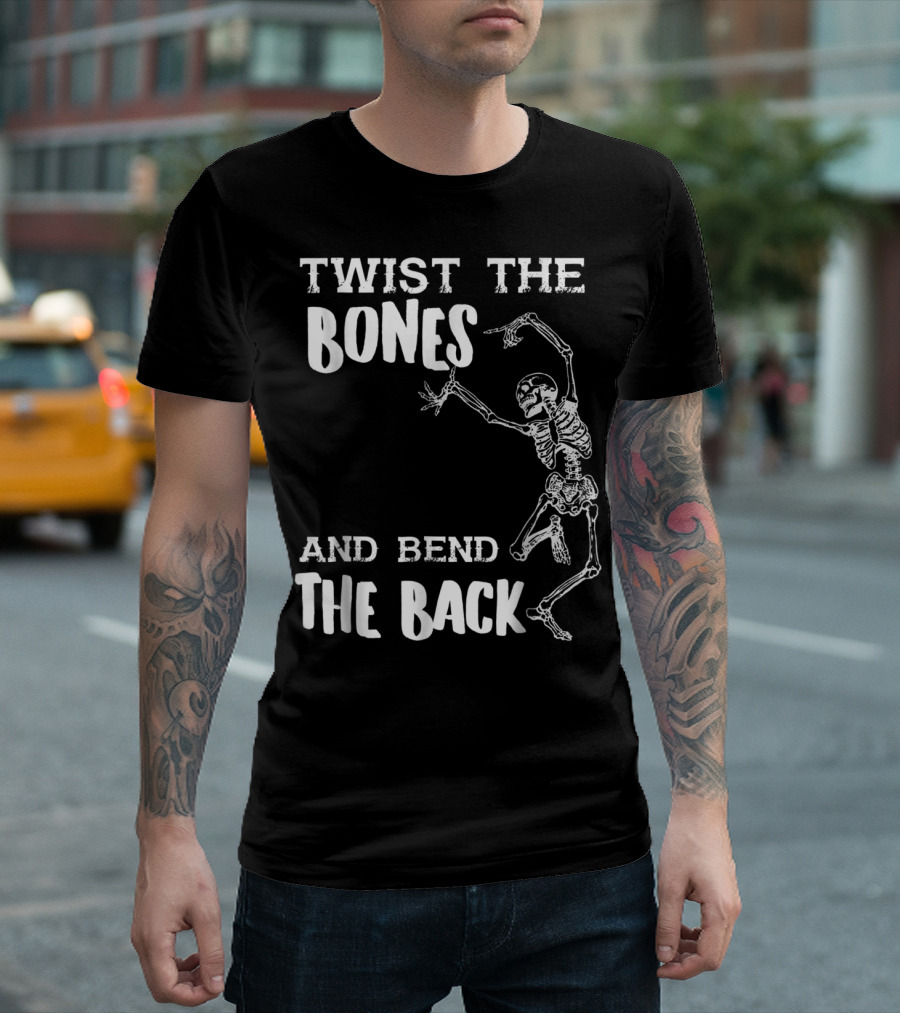 Twist the Bones and Bend the Back Skeleton Halloween Humor T-Shirt