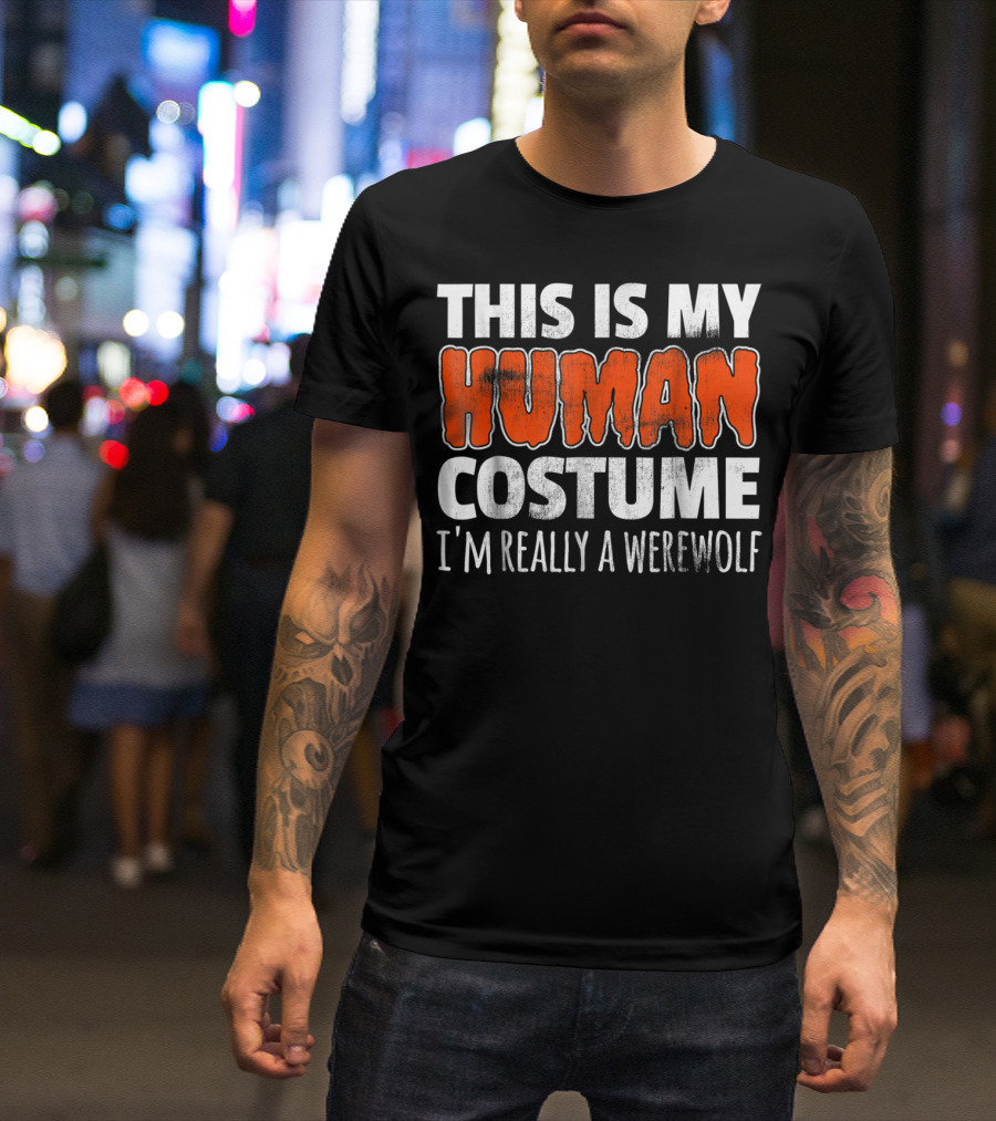 This Is My Human Costume I'm Really A Werewolf Halloween T-Shirt