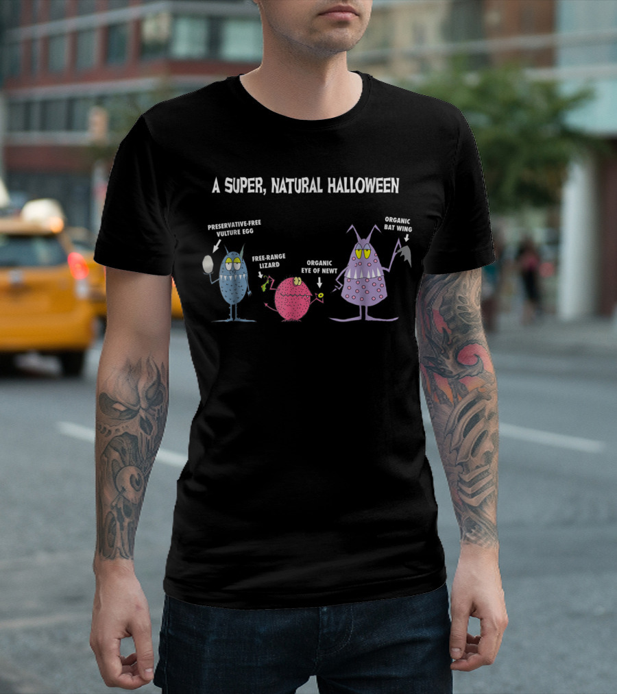 A Super Natural Halloween Preservative-Free Vulture Egg Free-Range Lizard Organic Eye of Newt Organic Bat Wing T-Shirt