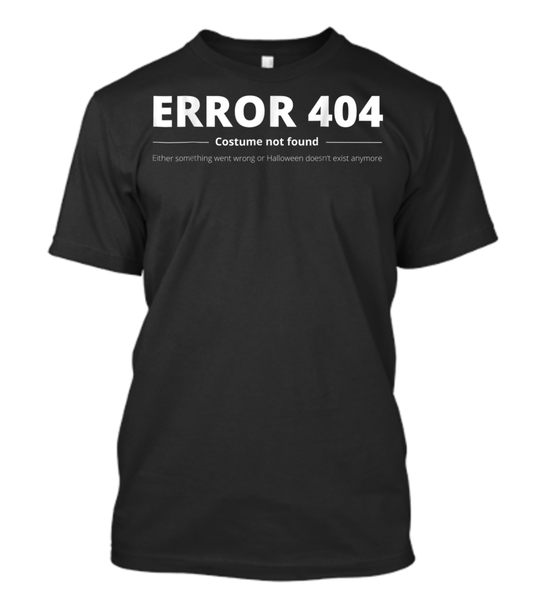 ERROR 404 Costume Not Found Funny Halloween College School Work T-Shirt