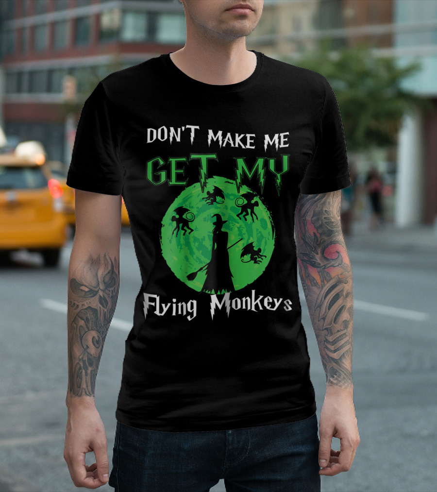 Don't Make Me Get My Flying Monkeys Halloween Green Moon Witch T-Shirt