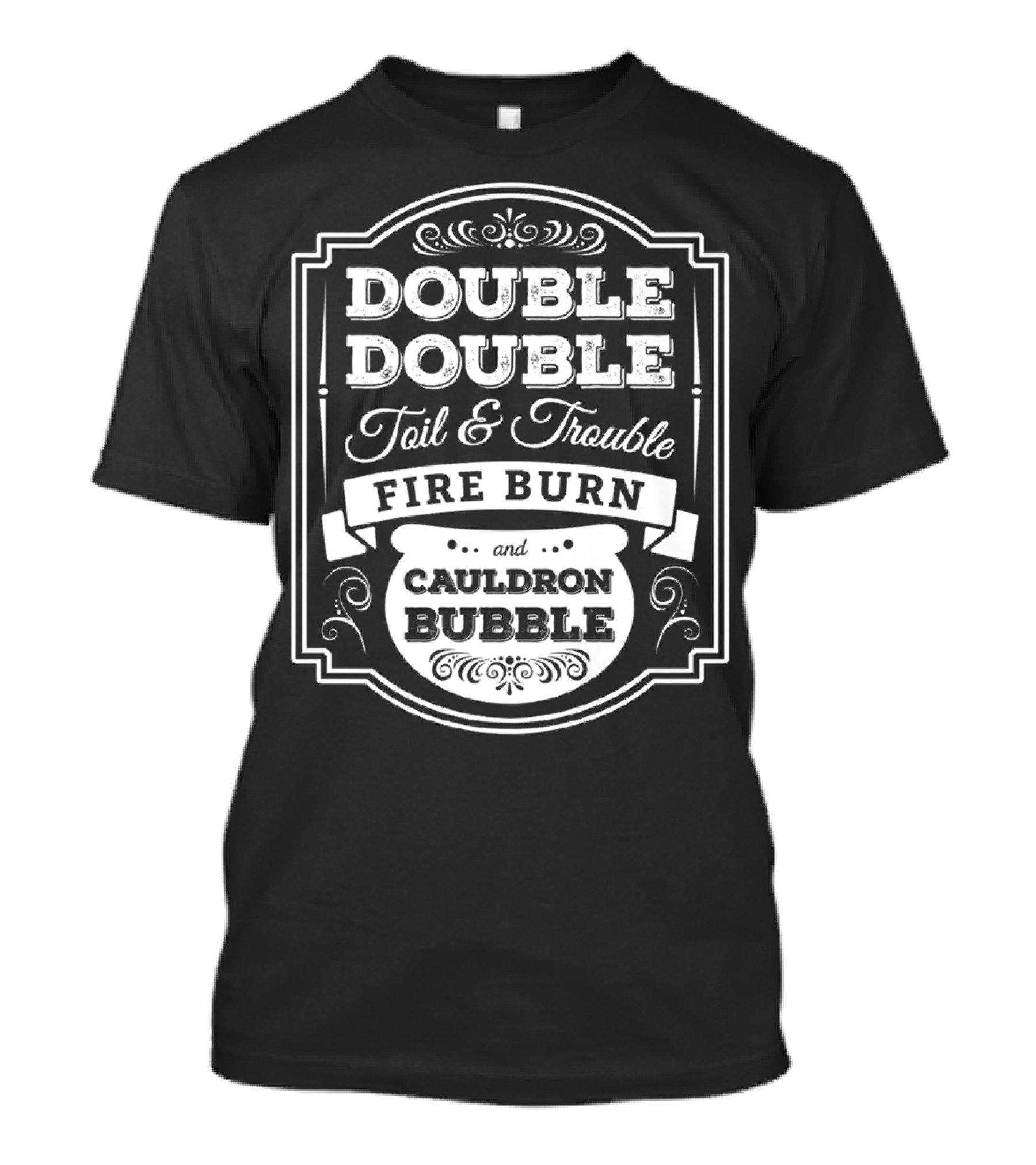 Double Double Toil Trouble Fire Burn And Cauldron Bubble Witch Halloween T-Shirt