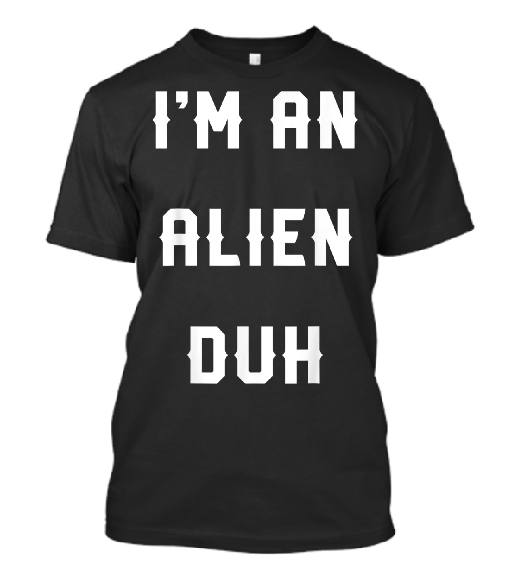 I'm An Alien Duh Halloween Easy Alien Costume T-Shirt