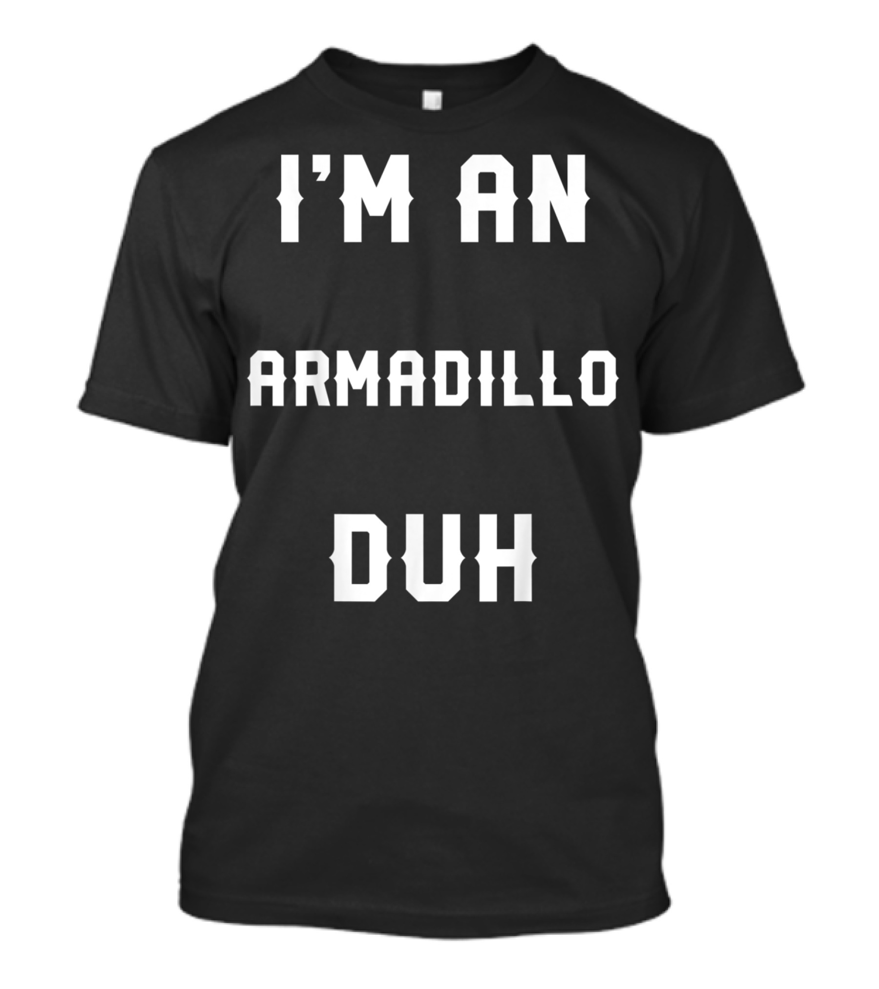 I'm An Armadillo Duh Halloween Easy Costume T-Shirt