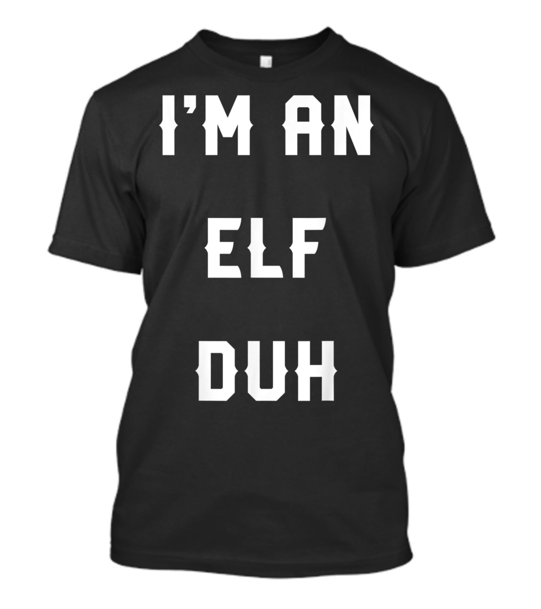 Halloween I'm An Elf Duh Easy Elf Costume T-Shirt