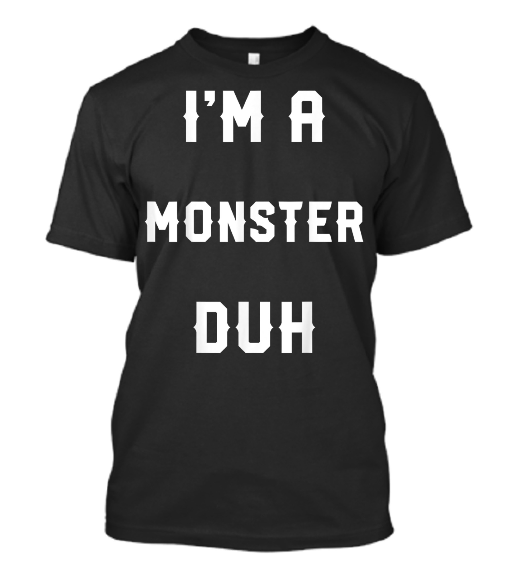 Halloween Easy Monster Costume I'm A Monster Duh T-Shirt