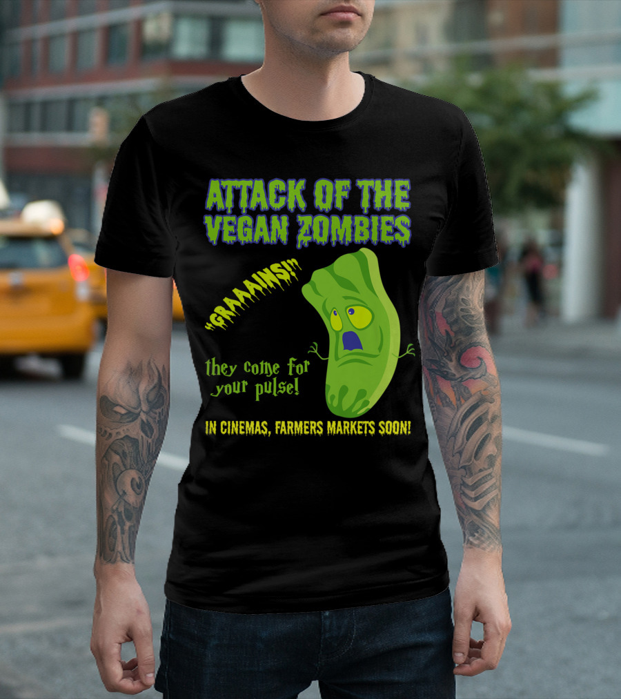 Attack Of The Vegan Zombies Graaains They Come For Your Pulse In Cinemas Farmers Markets Soon T-Shirt