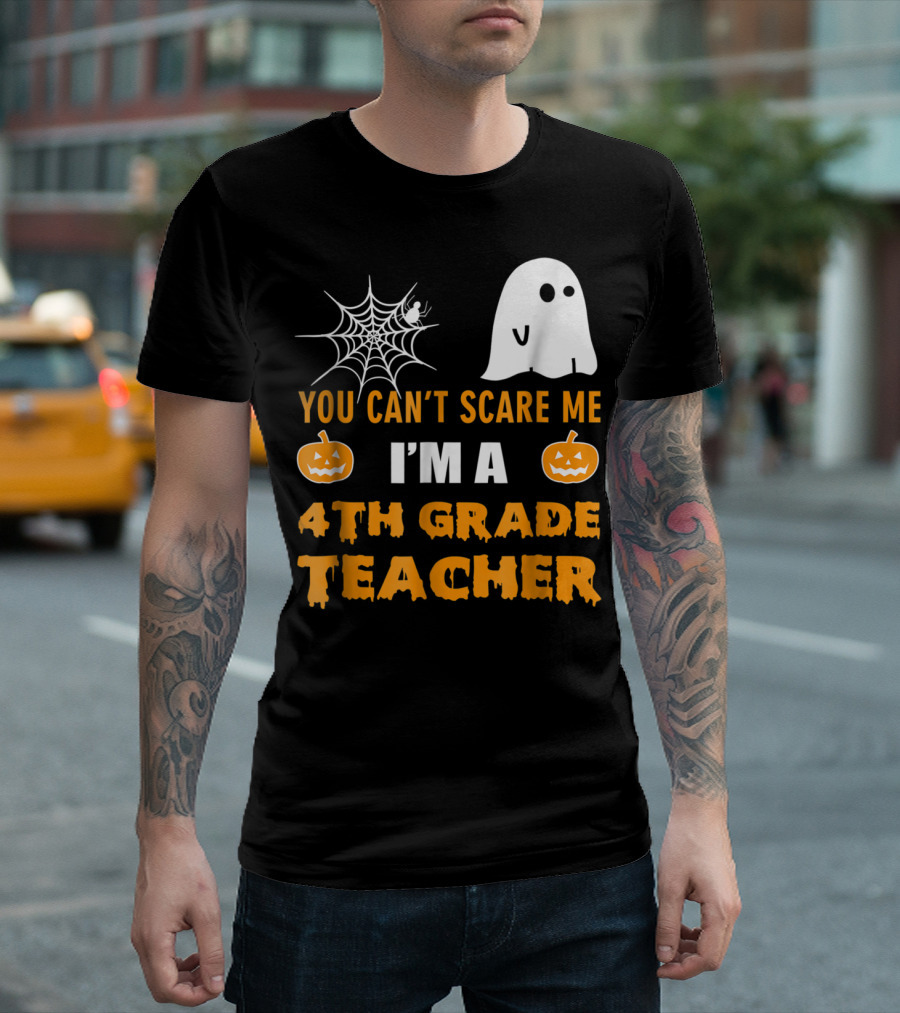 You Can't Scare Me I'm A 4th Grade Teacher Halloween Ghost Pumpkins Spiderweb T-Shirt
