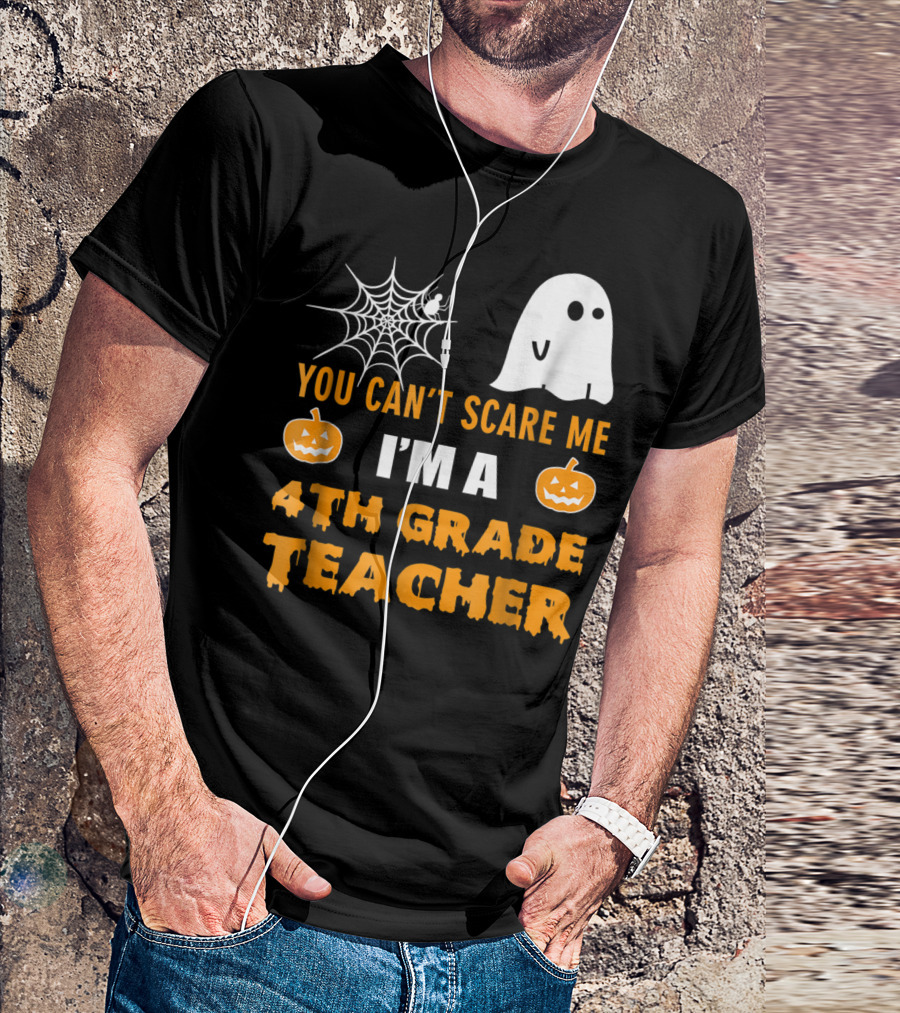 You Can't Scare Me I'm A 4th Grade Teacher Halloween Ghost Pumpkins Spiderweb T-Shirt