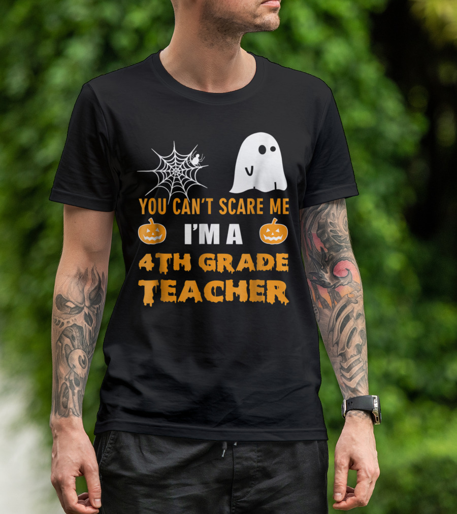 You Can't Scare Me I'm A 4th Grade Teacher Halloween Ghost Pumpkins Spiderweb T-Shirt
