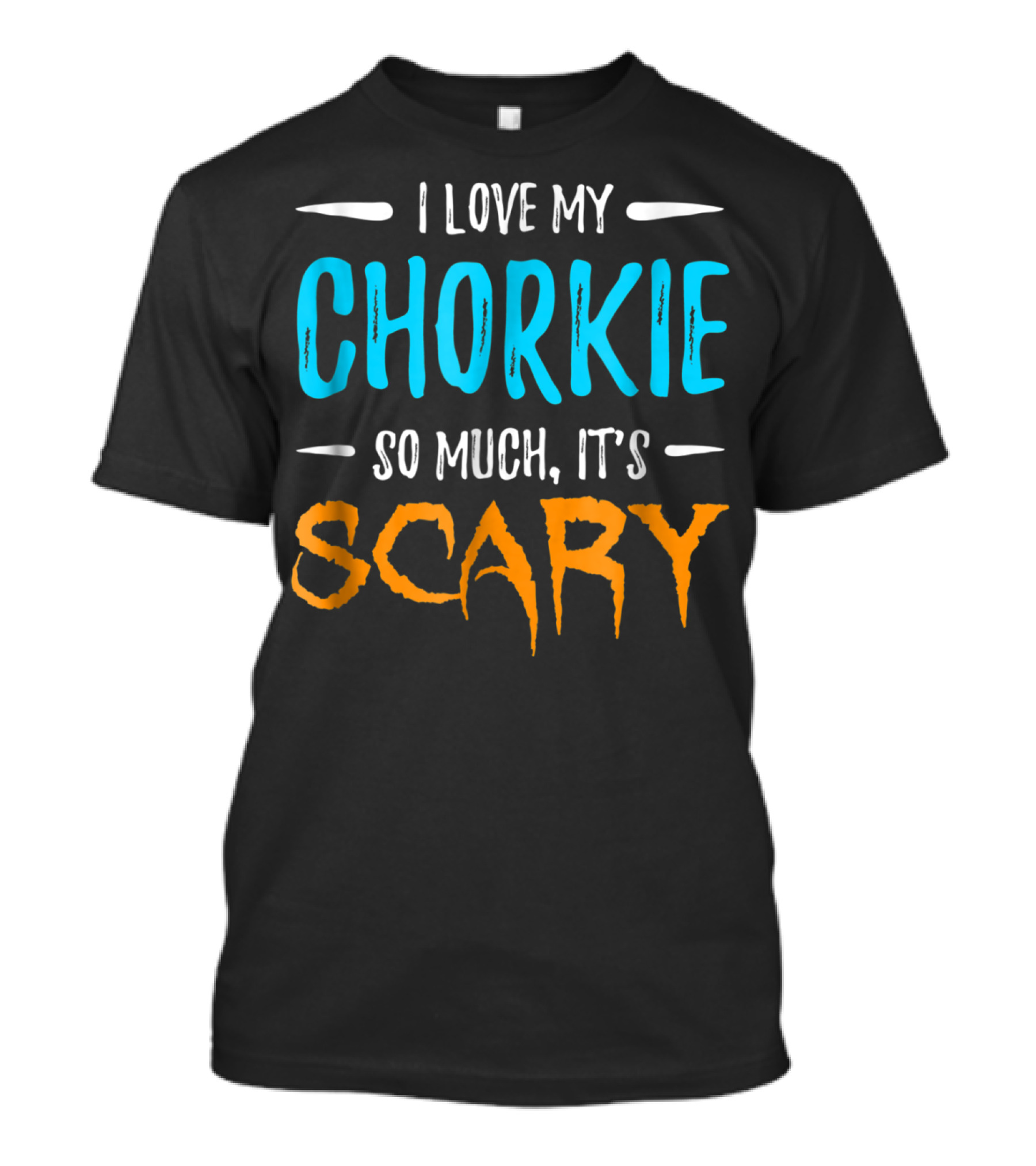 I Love My Chorkie So Much It's Scary T-Shirt