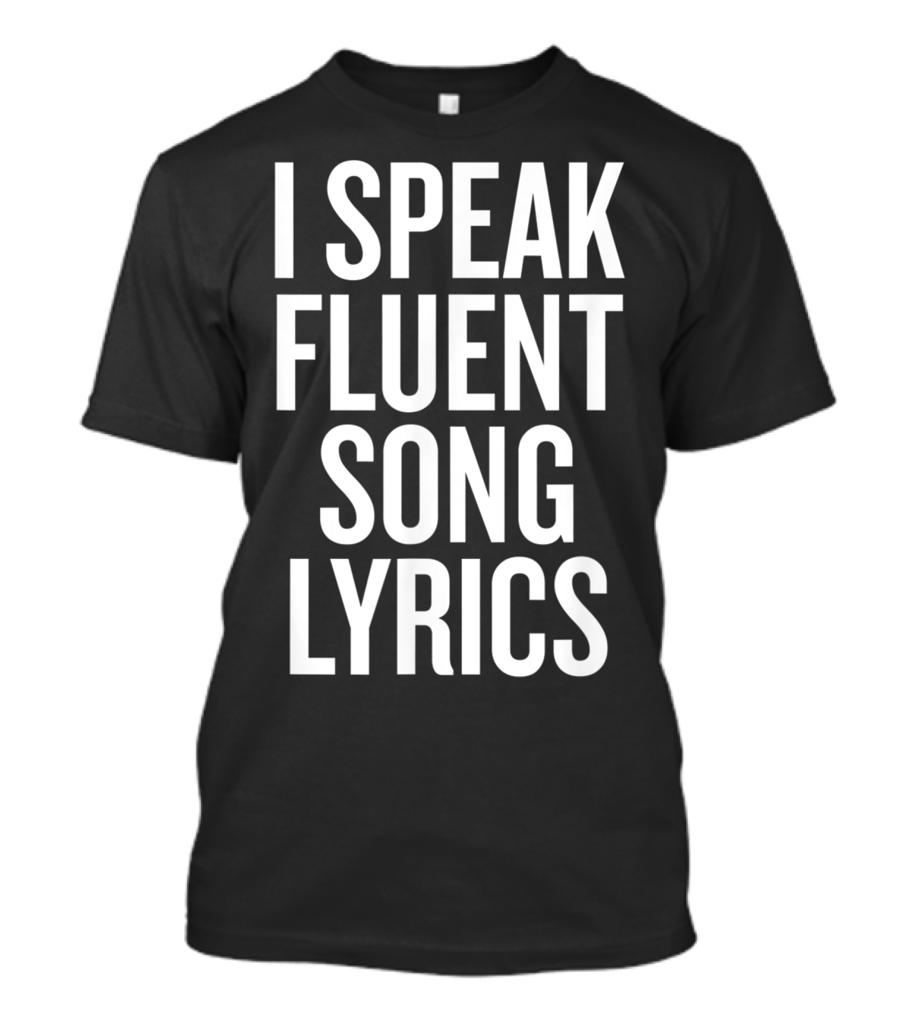 I Speak Fluent Song Lyrics T-Shirt