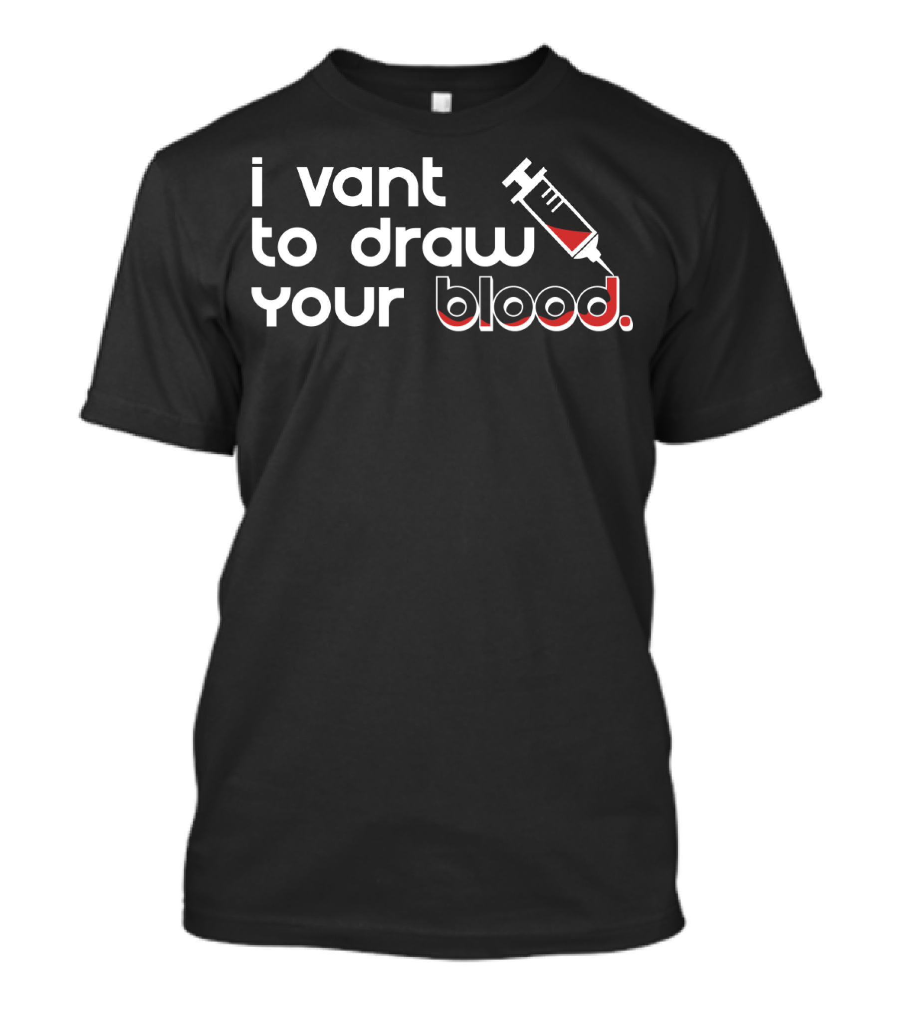I Vant To Draw Your Blood Phlebotomy Syringe T-Shirt