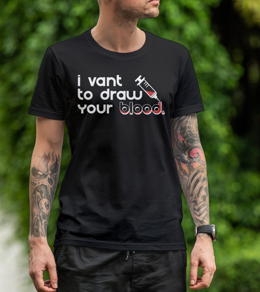 I Vant To Draw Your Blood Phlebotomy Syringe T-Shirt