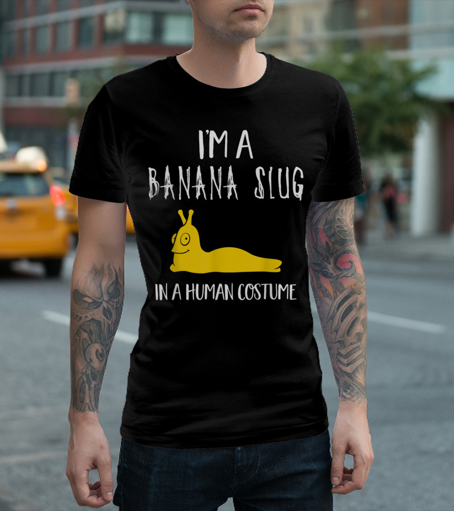 I'm A Banana Slug In A Human Costume T-Shirt