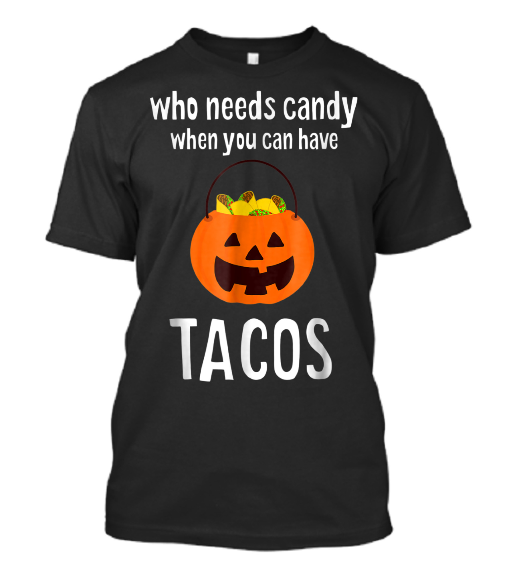 Who Needs Candy When You Can Have Tacos Halloween Costume T-Shirt