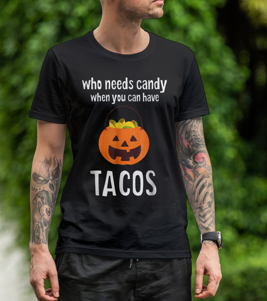 Who Needs Candy When You Can Have Tacos Halloween Costume T-Shirt