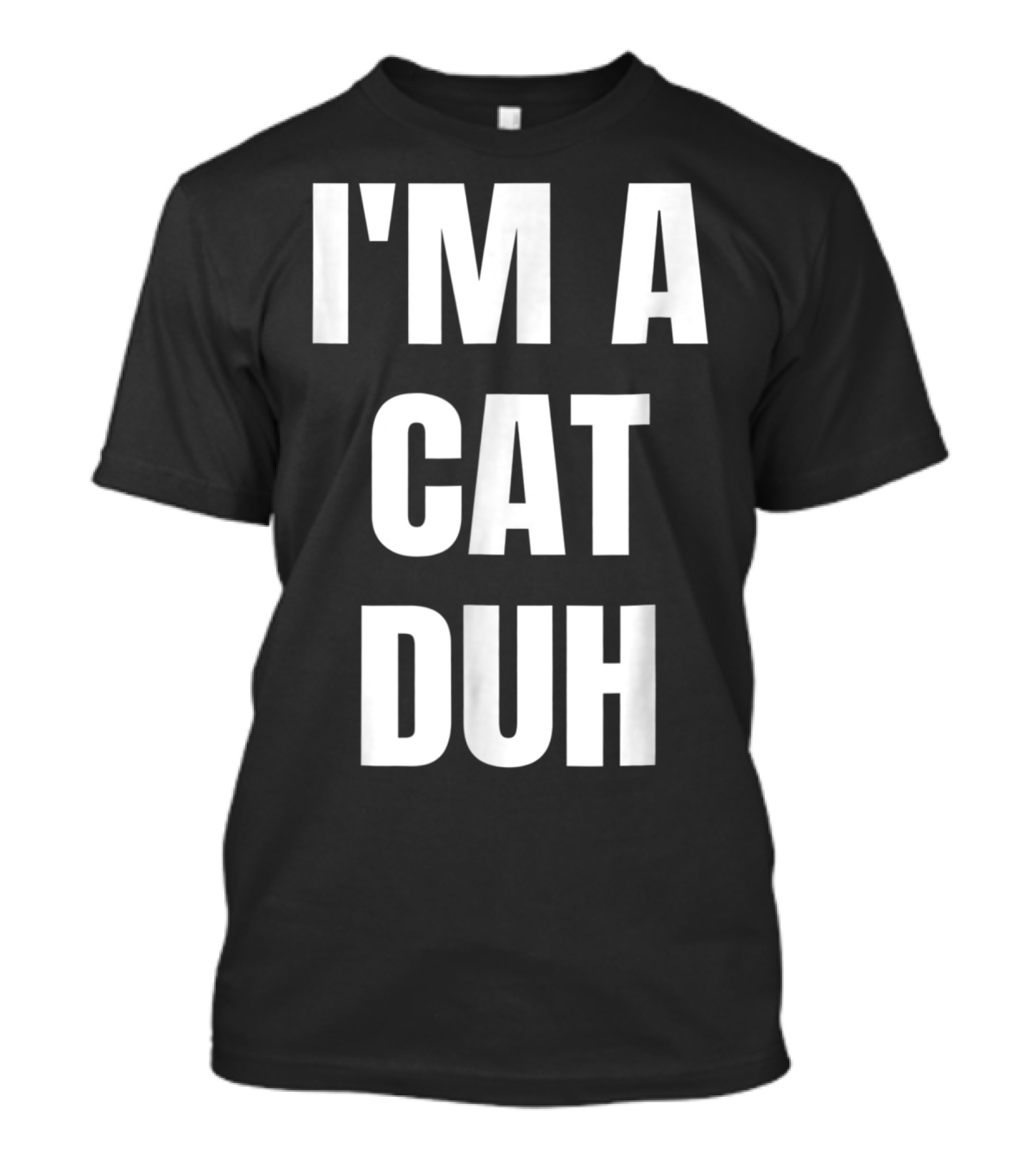 I'M A CAT DUH Funny Cat Lover T-Shirt