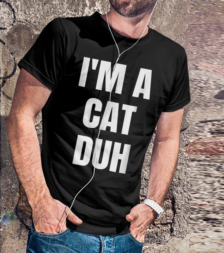 I'M A CAT DUH Funny Cat Lover T-Shirt