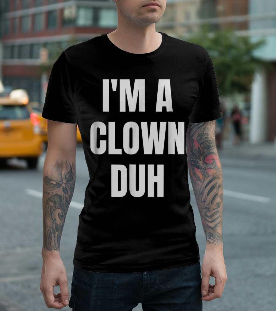 I'm A Clown Duh T-Shirt