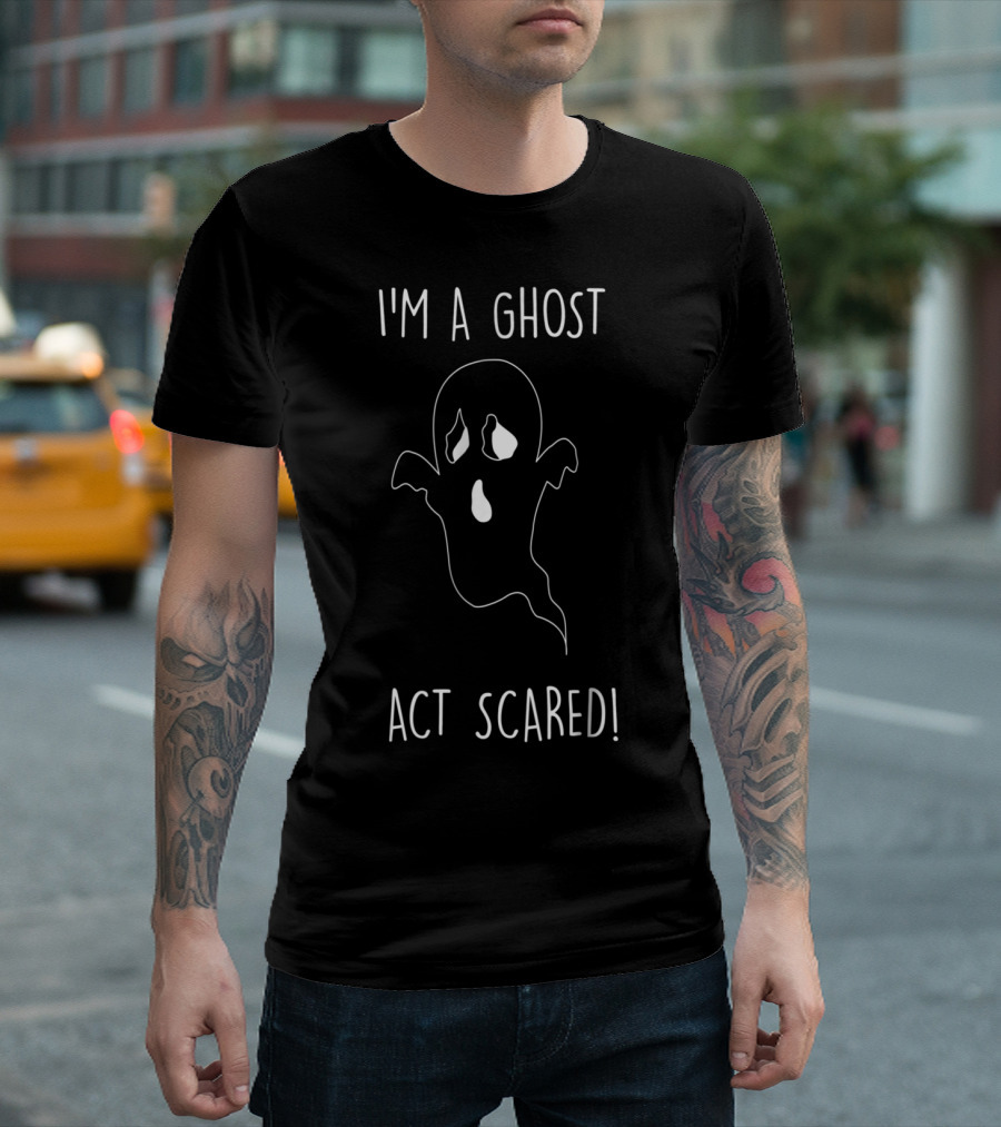 I'm A Ghost Act Scared Funny Halloween T-Shirt