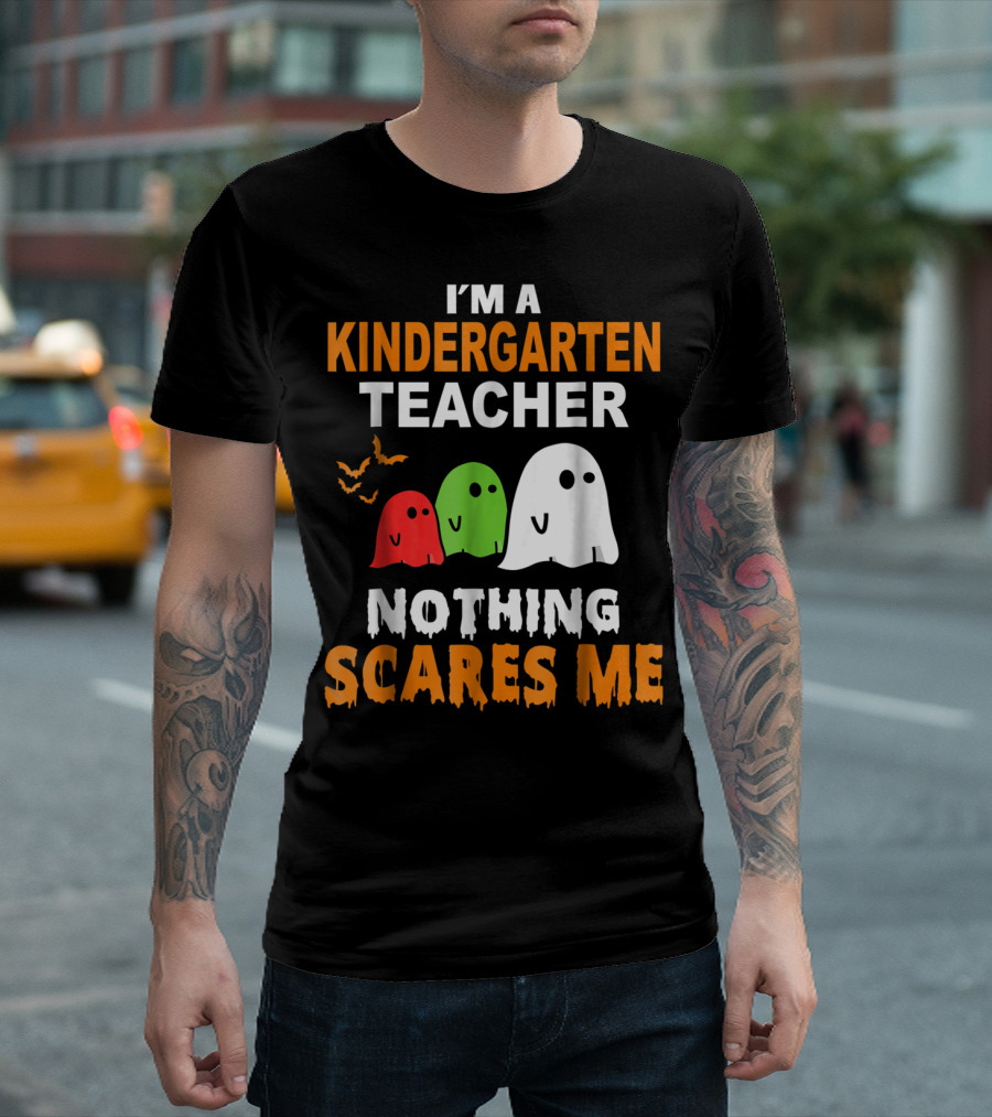 I'm A Kindergarten Teacher Nothing Scares Me Ghosts And Bats T-Shirt