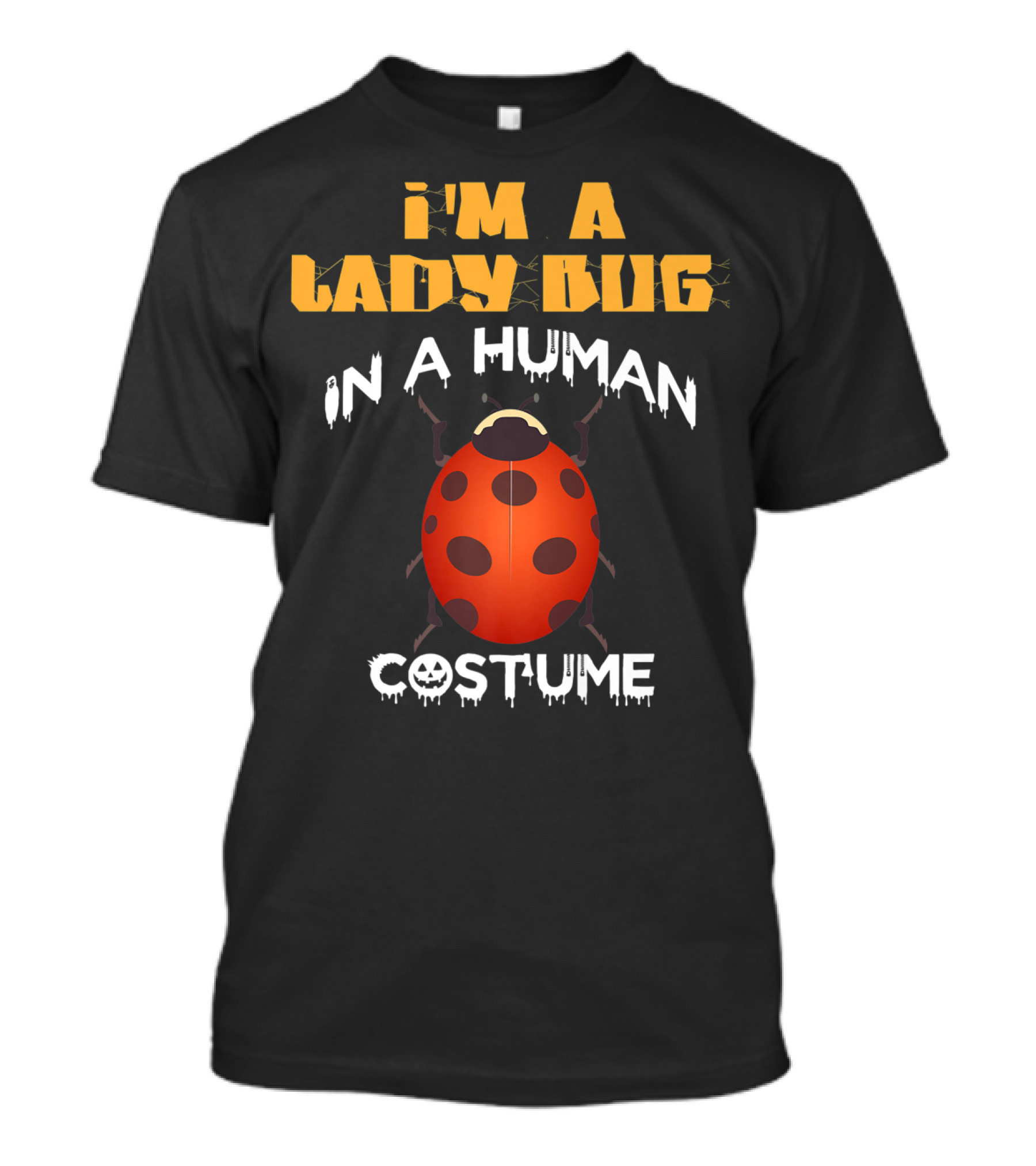I'm A Lady Bug In A Human Costume T-Shirt