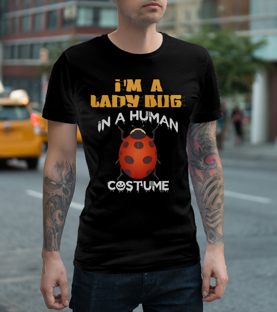 I'm A Lady Bug In A Human Costume T-Shirt