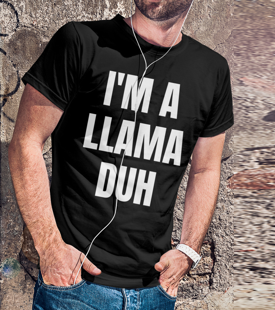 I'M A LLAMA DUH T-Shirt