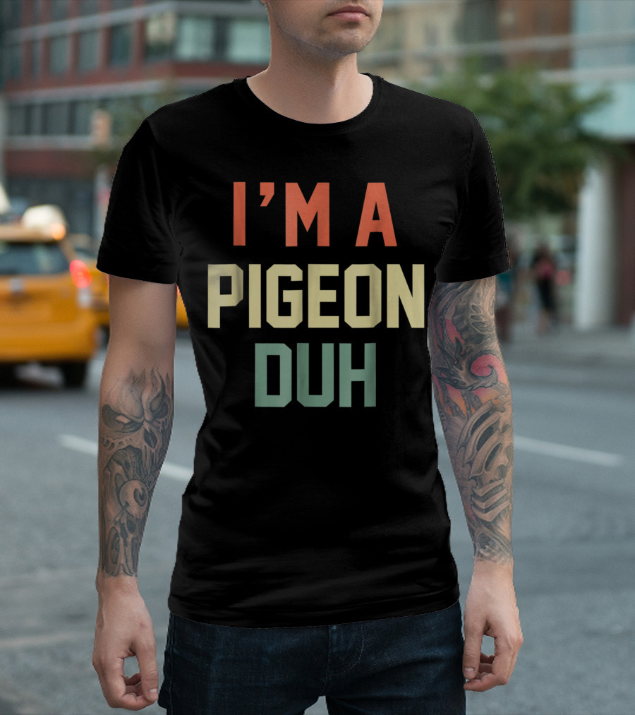 I'm A Pigeon Duh Retro Humor T-Shirt