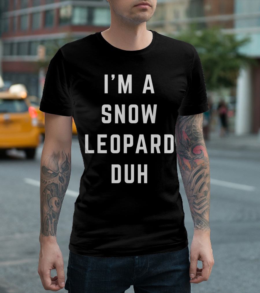 I'm A Snow Leopard Duh T-Shirt