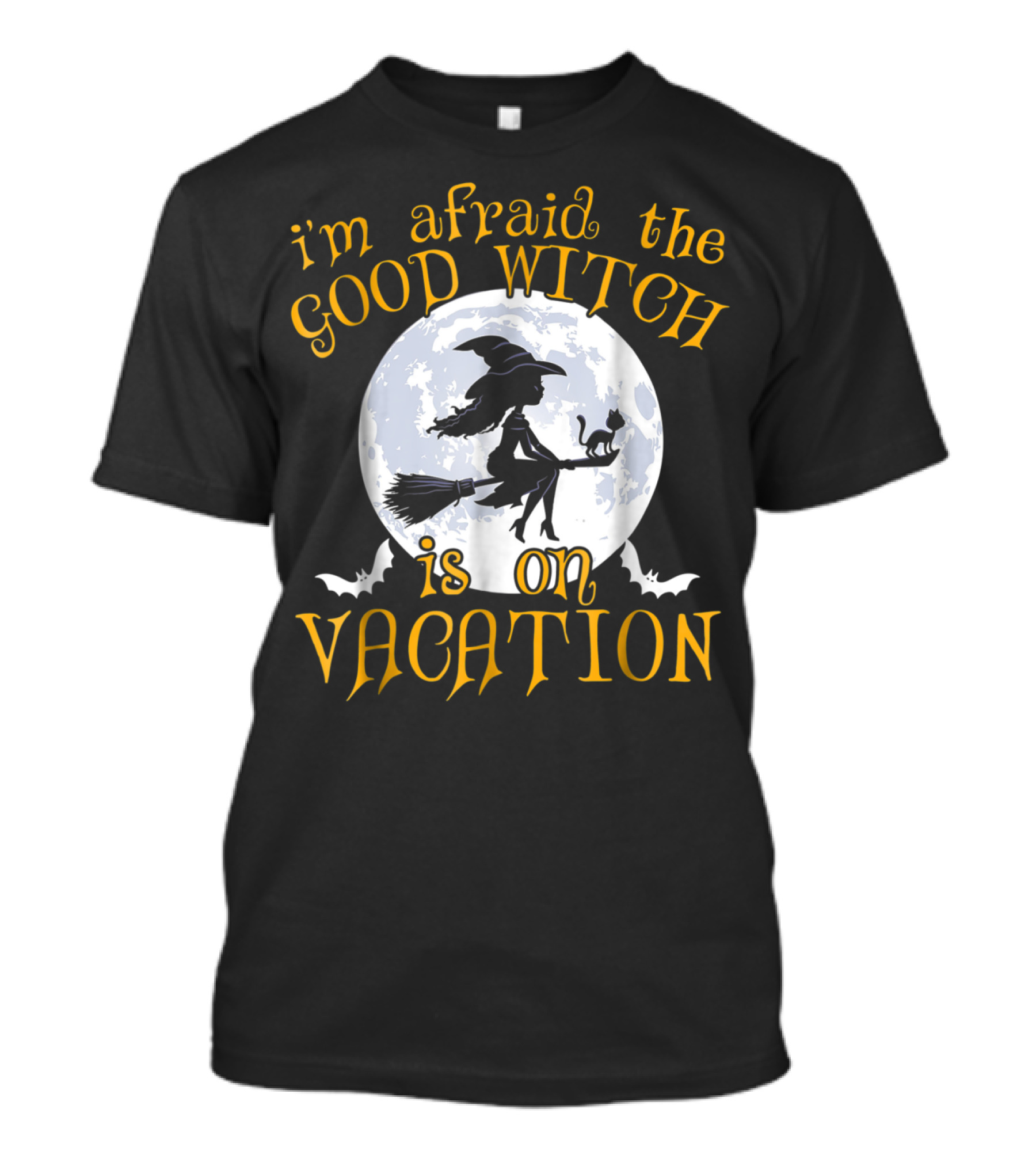 I'm Afraid The Good Witch Is On Vacation T-Shirt